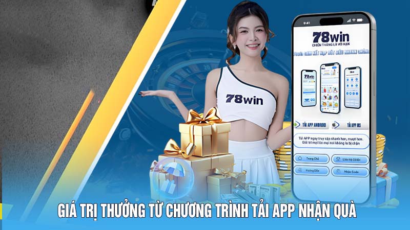 Giá trị thưởng từ chương trình tải app nhận quà